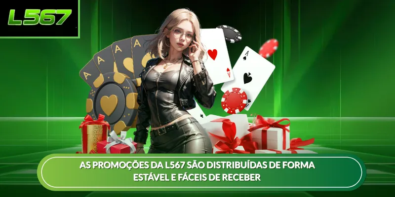 As promoções da L567 são distribuídas de forma estável e fáceis de receber